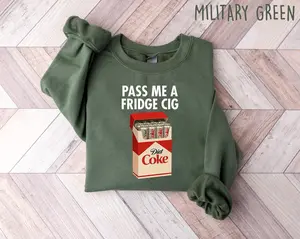 Just a Fridge Cigg Diet Coke Sweatshirt, Sarcastic Meme Shirt, Give me a Diet Coke Shirt, Emotional Coke Lover Shirt, Cute Funny Shirt Womenswear