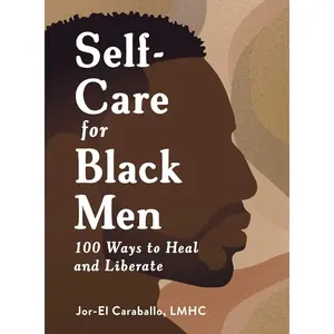 Self-Care for Black Men: 100 Ways to Heal and Liberate – Hardcover by Jor-El Caraballo (November 7, 2023). A practical guide offering 100 empowering strategies focused on healing, growth, and self-liberation.