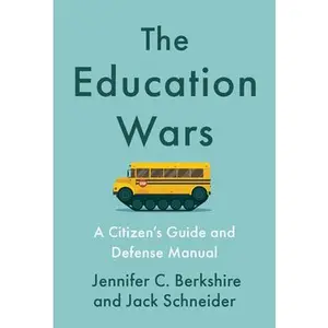 The Education Wars: A Citizen's Guide and Defense Manual -- Jennifer C. Berkshire, Hardcover