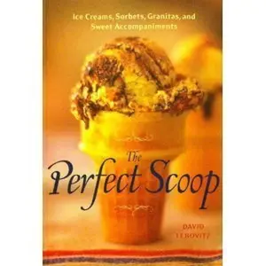 USED-The Perfect Scoop Ice Creams, Sorbets, Granitas, and Sweet Accompaniments by David Lebovitz (Paperback)