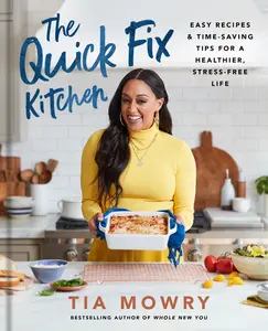 USED-The Quick Fix Kitchen: Easy Recipes and Time-Saving Tips for a Healthier, Stress-Free Life: A Cookbook by Mowry, Tia (Hardcover)