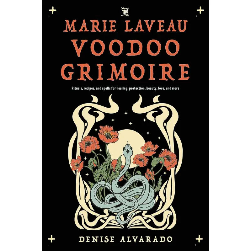 The Marie Laveau Voodoo Grimoire: Rituals, Recipes, and Spells for Healing, Protection, Beauty, Love, and More -- Denise Alvarado - Paperback