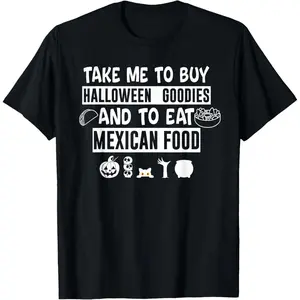 Take Me To Buy Halloween Goodies And Eat Mexican Food T-Shirt