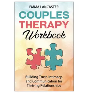 Couples Therapy Workbook: Building Trust, Intimacy, and Communication for Thriving Relationships (Interpersonal Skills)