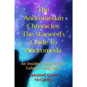 The Andromedan Chronicles: The Starseed’s Guide to Andromeda: An Insider’s Look at Our Galactic Neighbors (Starseed Archetypes: Explore the diverse types of Starseeds)