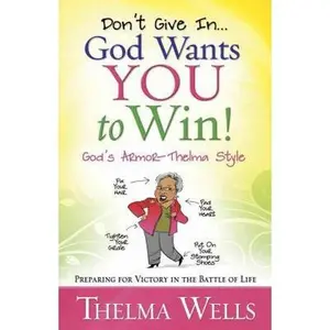 USED Book - Don't Give In...God Wants You to Win!: Preparing for Victory in the Battle of Life by Thelma Wells (Paperback) - english