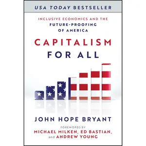 Capitalism for All: Inclusive Economics and the Future-Proofing of America -- John Hope Bryant - Hardcover