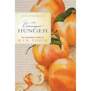 An Extravagant Hunger: The Passionate Years of M.F.K. Fisher by Anne Zimmerman