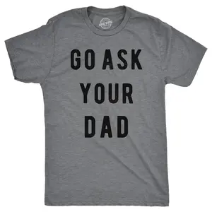 Mens Go Ask Your Dad T Shirt Funny Fathers Day Ideas Hilarious Tee Mens Funny T Shirts Cool Vintage Fashion T-Shirt Gift Classic Menswear Mother's Day Apparel for Men Funny Dad Joke Short Sleeve Novelty Tees Dark Grey