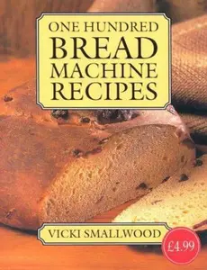 USED-One Hundred Bread Machine Recipes Hdbk by Vicki Smallwood (Paperback)