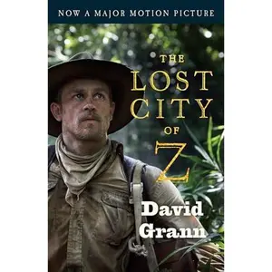 USED-The Lost City of Z (Movie Tie-In): A Tale of Deadly Obsession in the Amazon by Grann, David (Paperback)