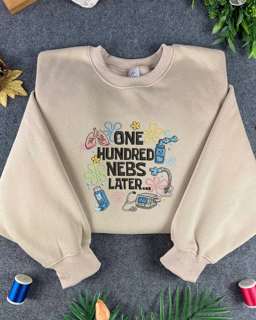 One Hundred Nebs Later Embroidered Sweatshirt, Respiratory Therapist Crewneck, Embroidered Unisex Pullover