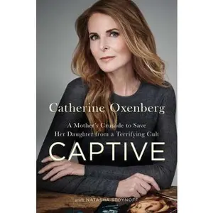 USED-Captive: A Mother's Crusade to Save Her Daughter from a Terrifying Cult by Oxenberg, Catherine (Hardcover)