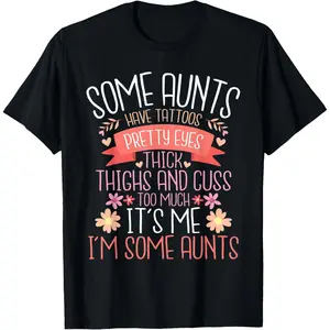 100% Cotton Some Aunts Have Tattoos Pretty Eyes Thick Thighs - Auntie T-Shirt Fabric Piece