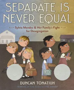 Separate Is Never Equal: Sylvia Mendez and Her Family’s Fight for Desegregation   Hardcover – Illustrated, May 6, 2014