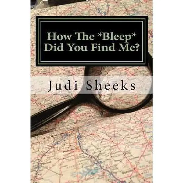 USED-How The *Bleep* Did You Find Me?: Real life lessons for protecting your privacy from one of America's leading skiptracers by Sheeks, Judi (Paperback)
