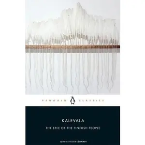 Kalevala: The Epic of the Finnish People -- Elias Lonnrot, Paperback