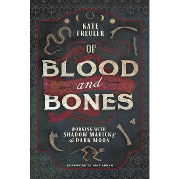 Of Blood and Bones: Working with Shadow Magick & the Dark Moon -- Kate Freuler - Paperback