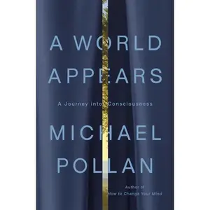 A World Appears: A Journey Into Consciousness
