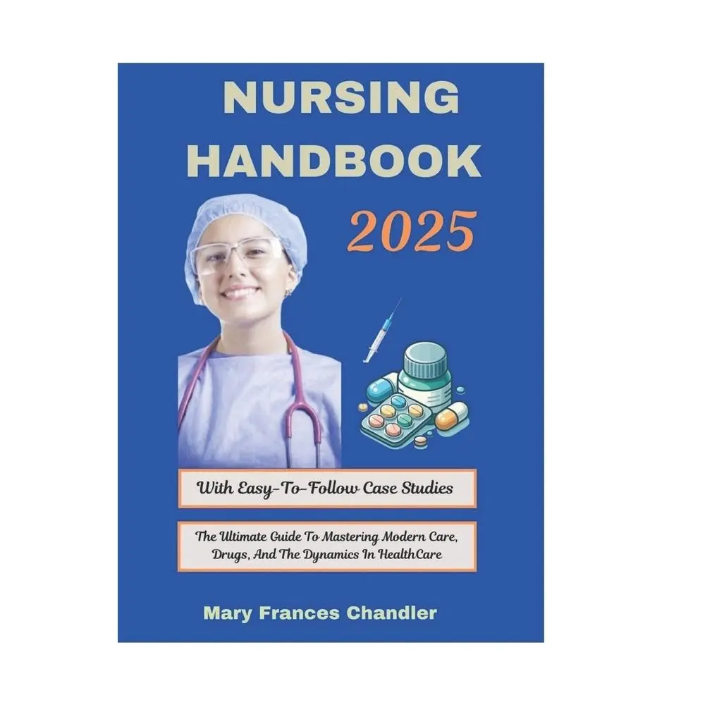 USED-Nursing Handbook 2025: The Ultimate Guide To Mastering Modern Care, Drugs, And The Dynamics In HealthCare by Chandler, Mary Frances (Paperback)