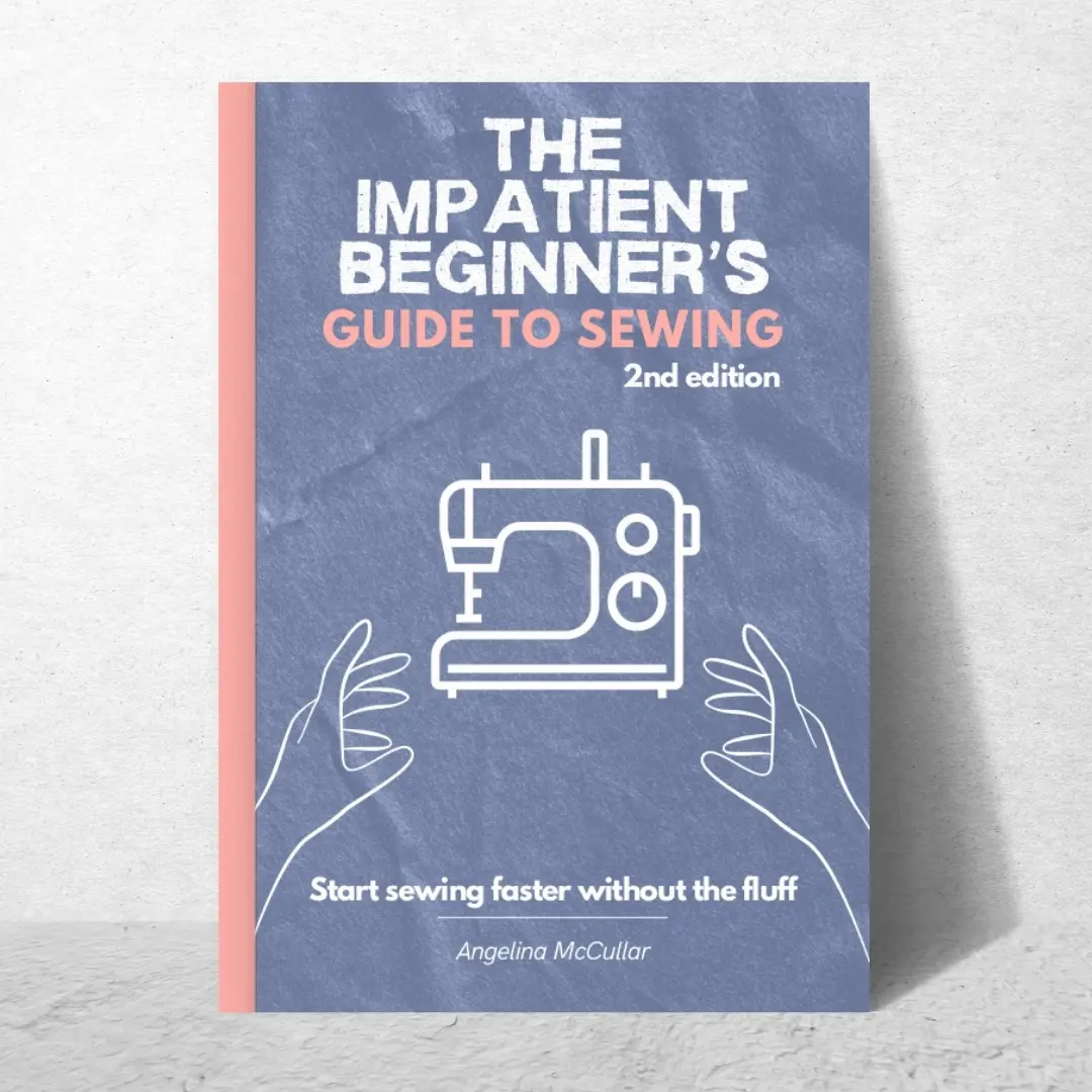 The Impatient Beginner's Guide to Sewing - 2nd Edition The Impatient Beginner's Guide to Sewing - 2nd Edition