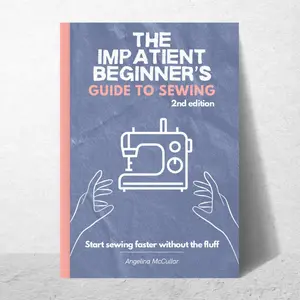 The Impatient Beginner's Guide to Sewing - 2nd Edition The Impatient Beginner's Guide to Sewing - 2nd Edition