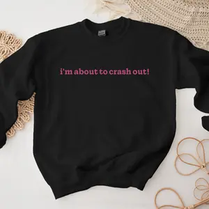 I'm About to Crash Out! Funny Black Sweatshirt, Unisex Relaxation Hoodie, Perfect Cozy Pullover Gift for Homebodies and Nap Lovers