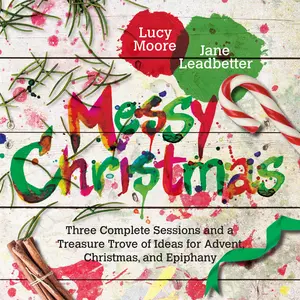 USED-Messy Christmas: Three Complete Sessions and a Treasure Trove of Ideas for Advent, Christmas, and Epiphany by Moore, Lucy (Paperback)