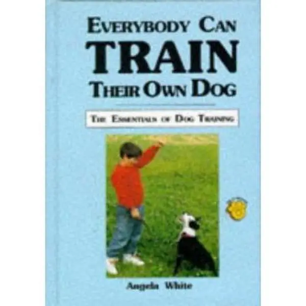 USED-Everybody Can Train Their Own Dog: The Essentials of Dog Training by Angela White (Hardcover)