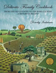 USED-Delicato Family Cookbook: From the Old Country to the Wine Country, a History in Recipes by Indelicato, Dorothy (Paperback)