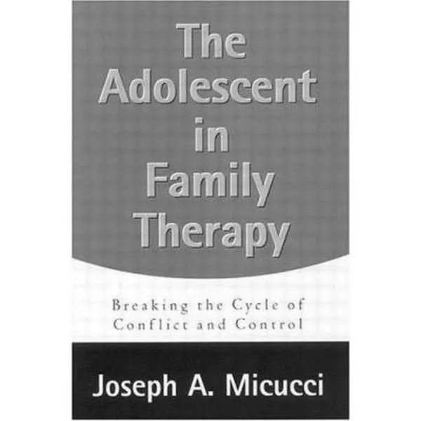 USED-The Adolescent in Family Therapy: Breaking the Cycle of Conflict and Control by Joseph A. Micucci (Paperback)