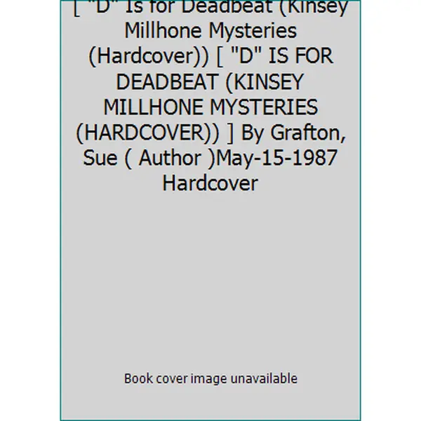 USED-[ D Is for Deadbeat (Kinsey Millhone Mysteries (Hardcover)) [ D IS FOR DEADBEAT (KINSEY MILLHONE MYSTERIES (HARDCOVER)) ] By Grafton, Sue ( Author )May-15-1987 Hardcover by Grafton, Sue (Hardcover)