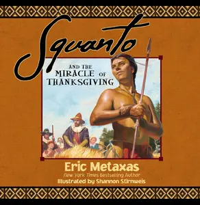USED-Squanto and the Miracle of Thanksgiving: A Harvest Story from Colonial America of How One Native American's Friendship Saved the Pilgrims by Metaxas, Eric (Hardcover)