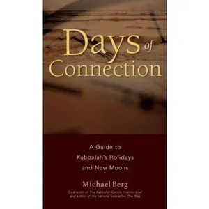 USED-Days of Connection: A Guide to Kabbalah s Holidays and New Moons by Michael Berg (Paperback)
