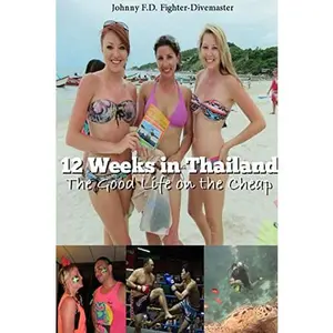 USED-12 Weeks in Thailand: The Good Life on the Cheap by F. D. Fighter-Divemaster, Johnny (Paperback)