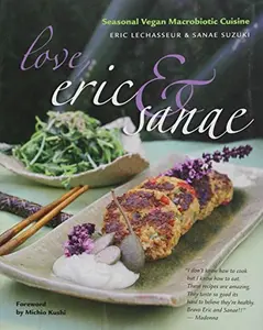 USED Book - Love, Eric & Sanae: Seasonal Vegan Macrobiotic Cuisine by Eric Lechasseur (Paperback) - english