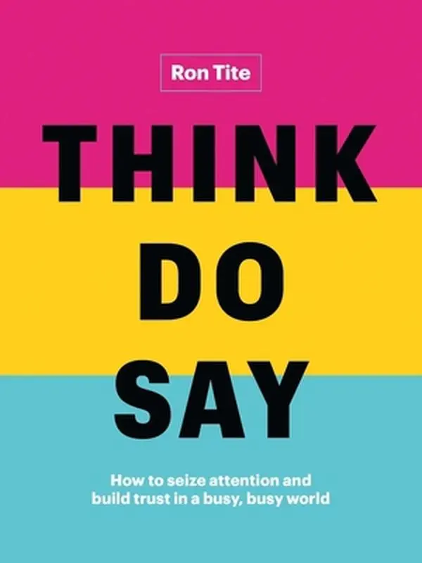USED-Think. Do. Say.: How to Seize Attention and Build Trust in a Busy, Busy World by Tite, Ron (Hardcover)