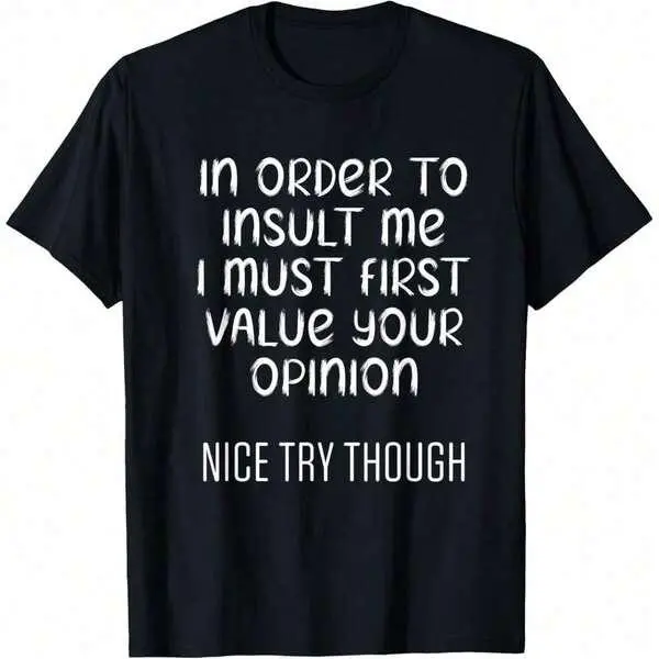 Funny In Order To Insult Me Must First Value Your Opinion T-Shirt