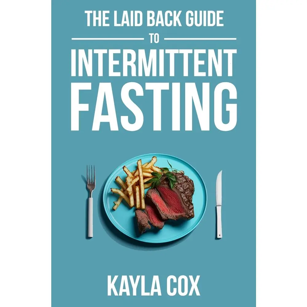 USED-The Laid Back Guide To Intermittent Fasting: How I Lost Over 80 Pounds and Kept It Off Eating Whatever I Wanted by Cox, Kayla (Paperback)