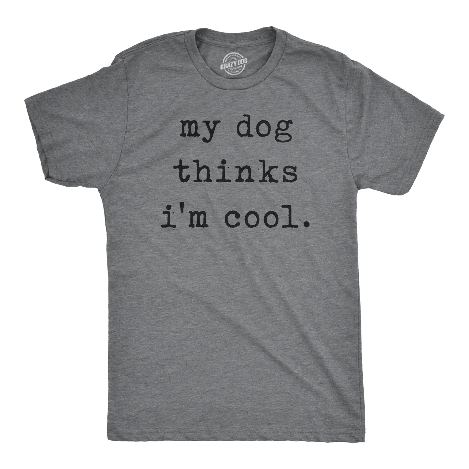 Mens My Dog Thinks Im Cool T shirt Funny Sarcastic Humor Novelty Puppy Tee Mens Funny T Shirts Cool Vintage Fashion T-Shirt Gift Classic Menswear Funny Dog Short Sleeve Novelty Tees for Guys Dark Grey