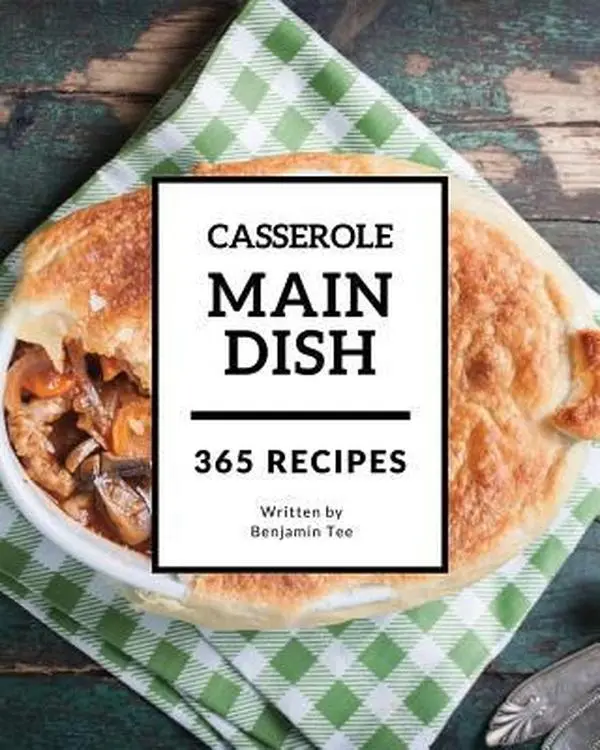 USED-Main Dish Casserole 365: Enjoy 365 Days with Amazing Main Dish Casserole Recipes in Your Own Main Dish Casserole Cookbook! [book 1] by Tee, Benjamin (Paperback)