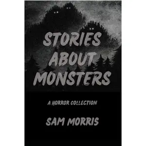 Stories About Monsters by Sam Morris