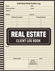 Real Estate Client Log Book: Quick and Easy Way to Record and Manage Client Names Contact Information, Property Needs, and Other