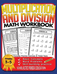 Multiplication and Division Math Workbook for 3rd 4th 5th Grades: Basic Concepts, Word Problems, Skill-Building Practice, Everyday Practice Exercises -- Scholastic Panda Education - Paperback