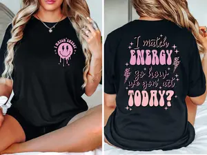 I Match Energy Shirt I Match Energy So How We Gon Act Today Shirt Sarcastic Funny Shirt Motivational Quote Shirt Bestie Shirt