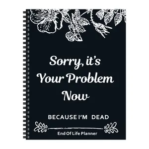 End of Life Planner: Sorry, It’s Your Problem Now, Because I'm Dead, Funny Notebook Book Notepad, Simple Business Office Book, Final Wishes and End-of-life Arrangements Emergency Binder (1PC Black)