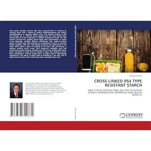 USED-CROSS-LINKED RS4 TYPE RESISTANT STARCH: NEW TYPE OF DIETARY FIBER, RS4 TYPE RESISTANT STARCH: PREPARATION, PROPERTIES AND HEALTH BENEFITS by Kyungsoo Woo (Paperback)