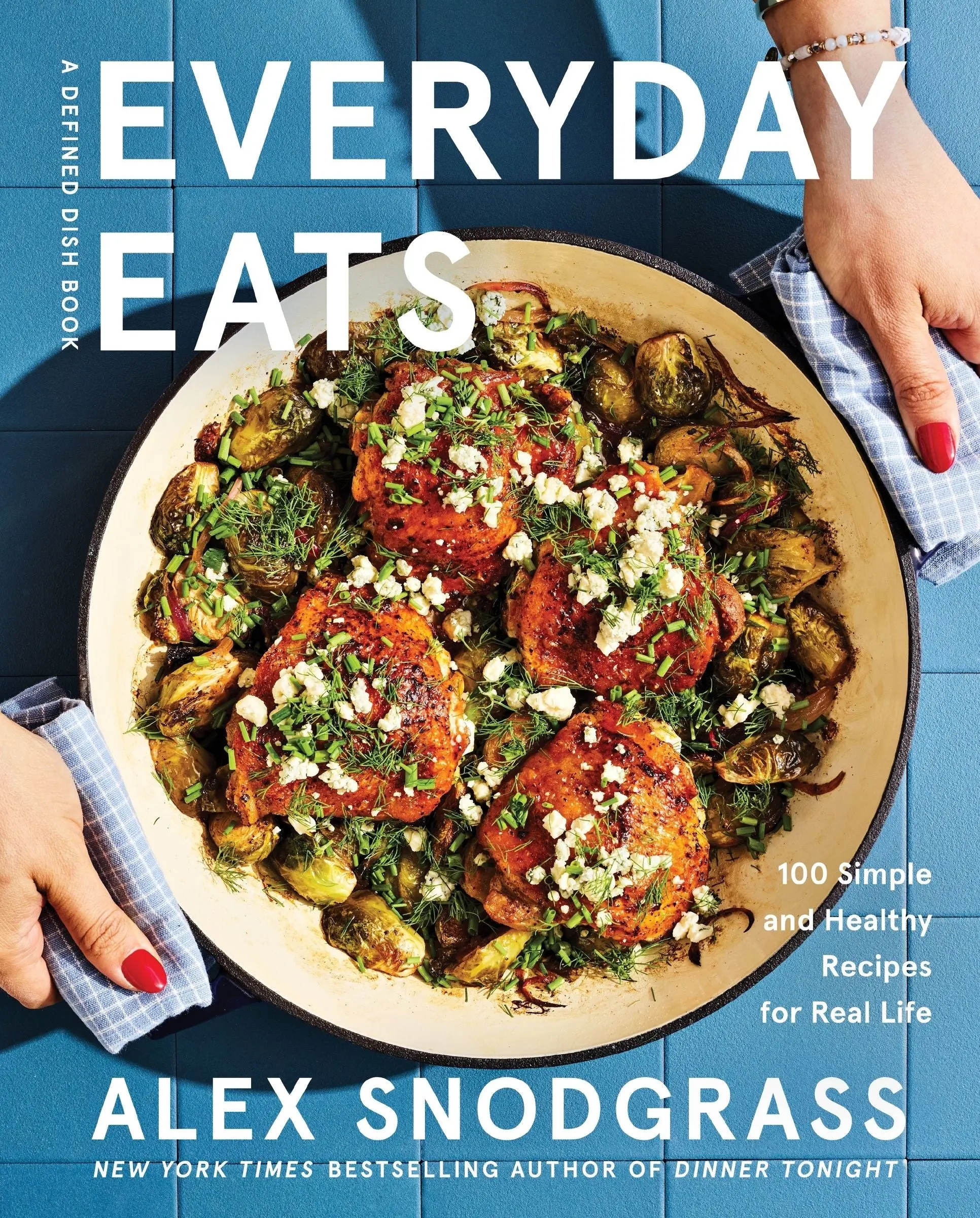 Everyday Eats: 100 Simple and Healthy Recipes for Real Life Everyday Eats: 100 Simple and Healthy Recipes for Real Life