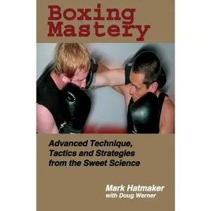USED-Boxing Mastery: Advanced Technique, Tactics, and Strategies from the Sweet Science by Hatmaker, Mark (Paperback)