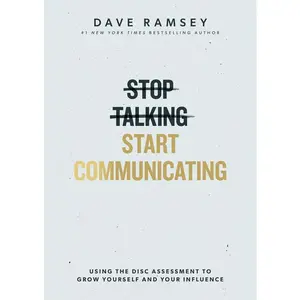 Stop Talking, Start Communicating: Using the Disc Assessment to Grow Yourself and Your Influence -- Dave Ramsey - Hardcover
